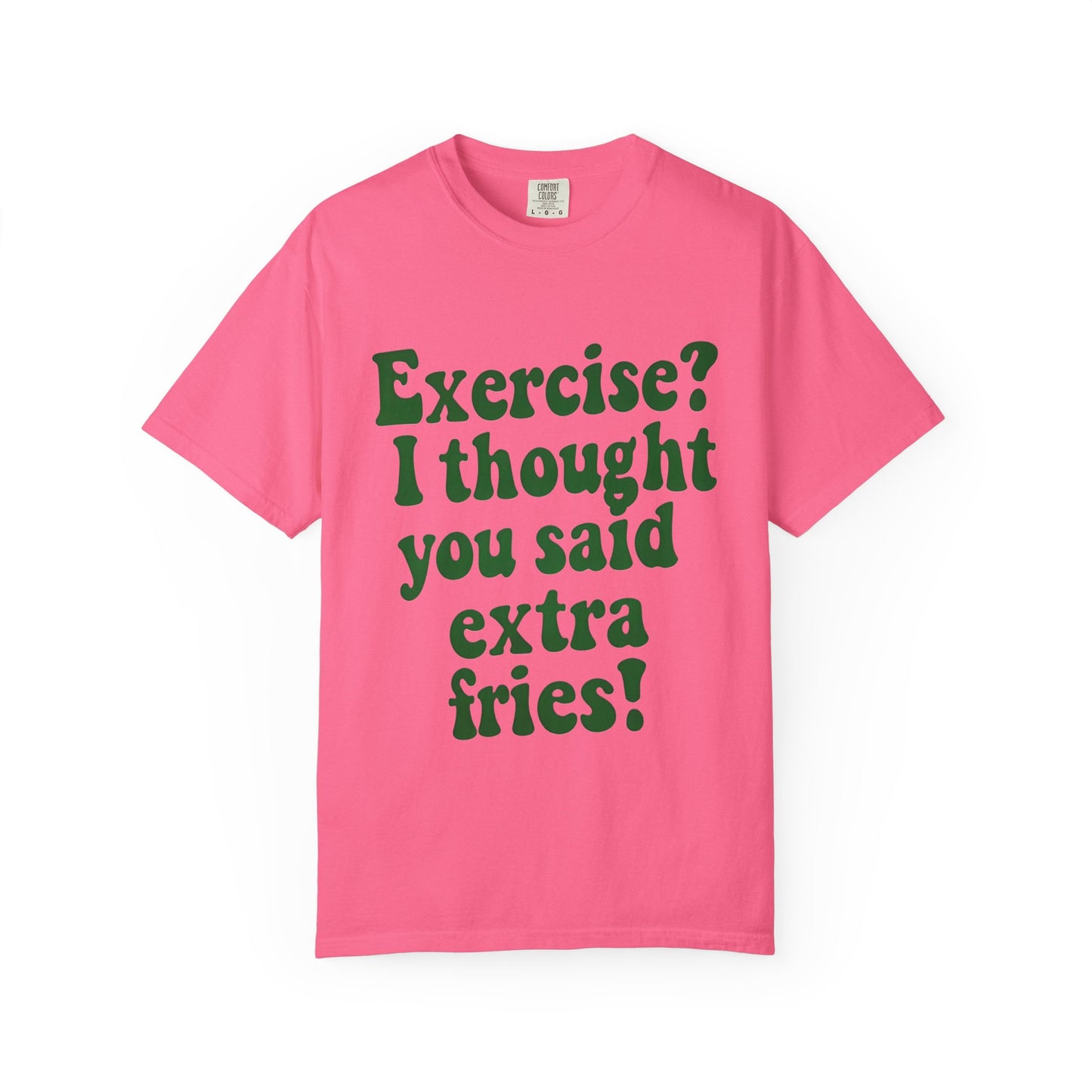 Funny T-shirt - Exercise? I thought you said extra fries!