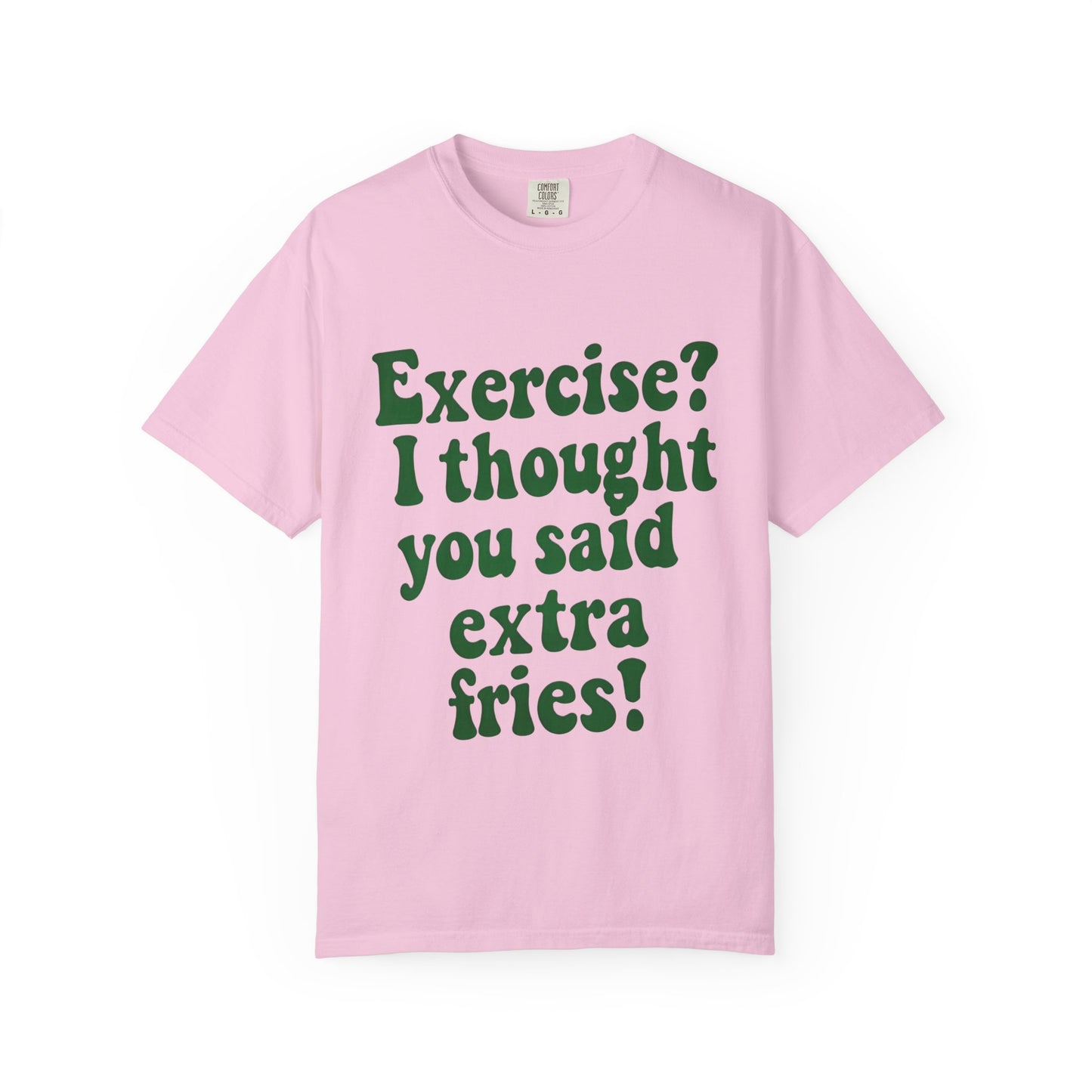 Funny T-shirt - Exercise? I thought you said extra fries!