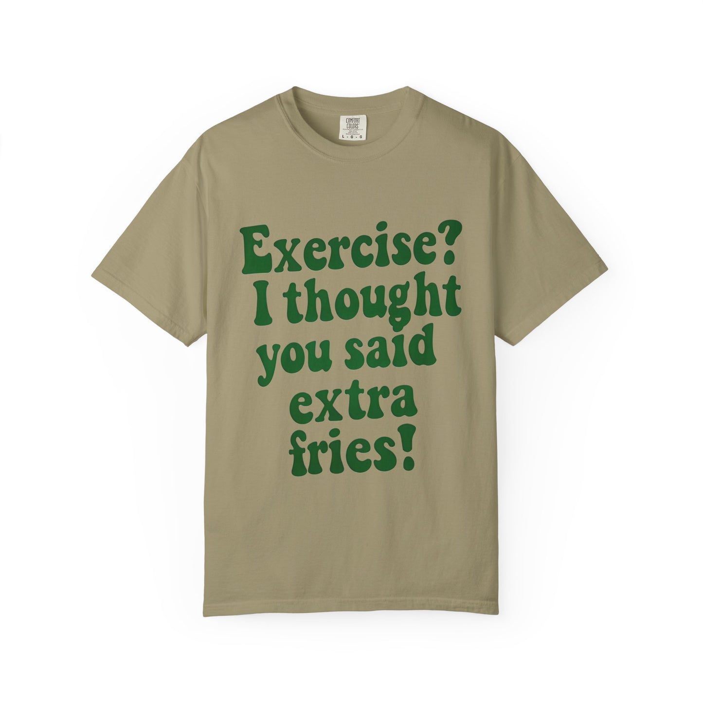 Funny T-shirt - Exercise? I thought you said extra fries!