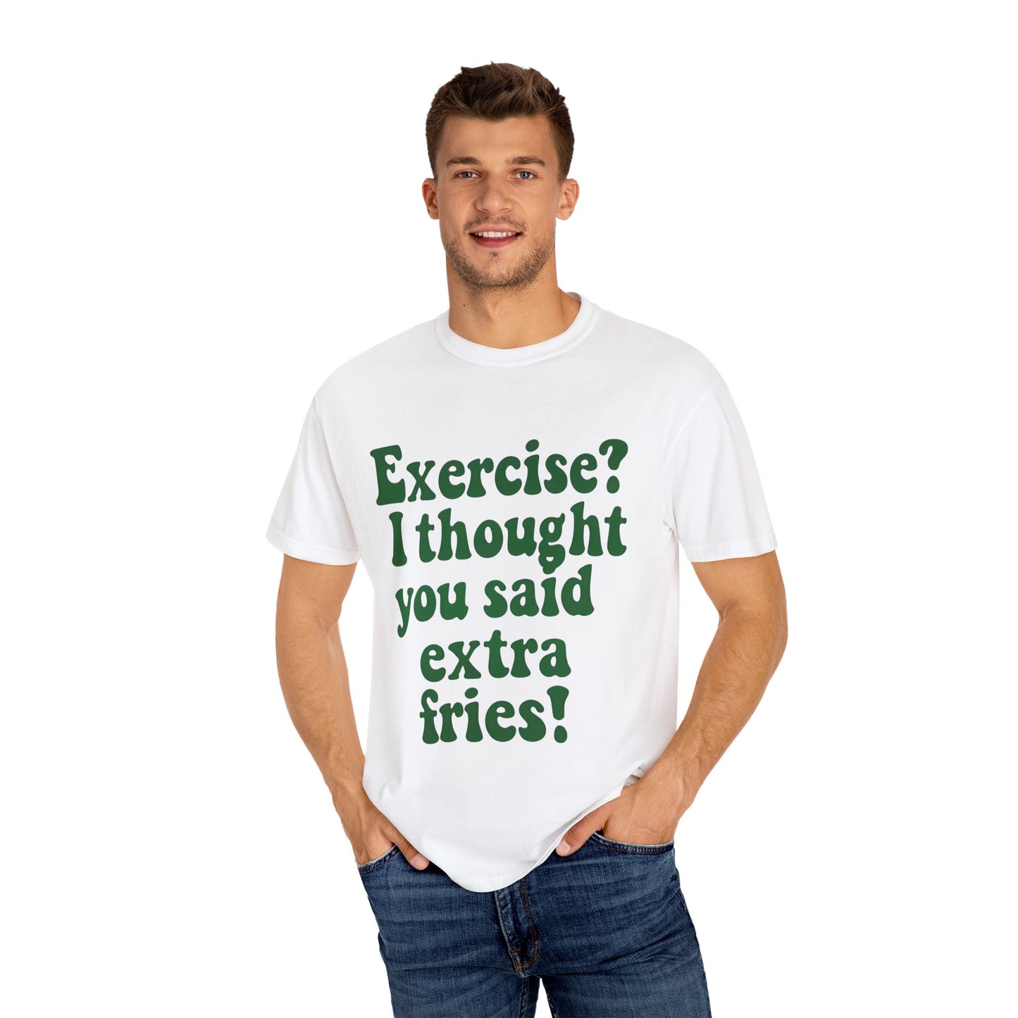 Funny T-shirt - Exercise? I thought you said extra fries!