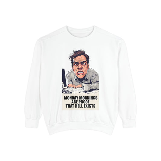 Funny Graphic Sweatshirt - Monday Mornings Are Proof That Hell Exists