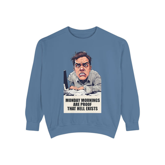 Funny Graphic Sweatshirt - Monday Mornings Are Proof That Hell Exists