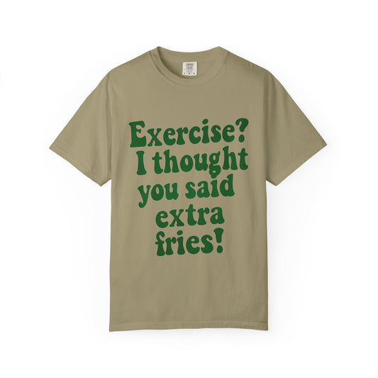 Funny T-shirt - Exercise? I thought you said extra fries!